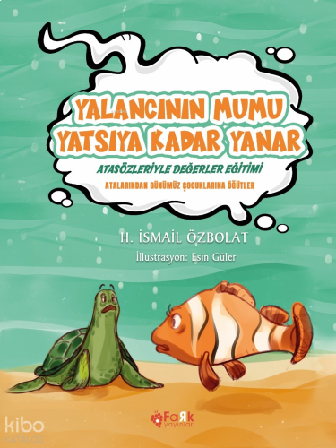 Yalancının Mumu Yatsıya Kadar Yanar(Atasözleriyle Değerler Eğitimi);Atalarımızdan Günümüz Çocuklarına Öğütler