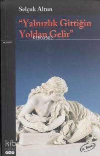 Yalnızlık Gittiğin Yoldan Gelir | benlikitap.com