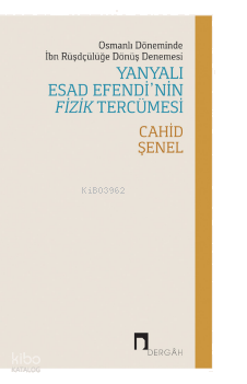 Yanyalı Esad Efendi'nin Fizik Tercümesi;Osmanlı Döneminde İbn Rüşdçülü