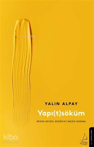 Yapı(t)söküm; Resim–Heykel–Edebiyat–Müzik-Sinema