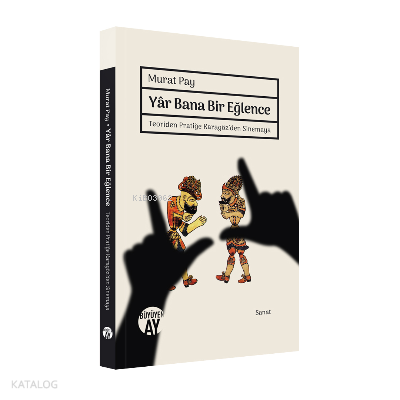 Yar Bana Bir Eğlence;Teoriden Pratiğe Karagöz’den Sinemaya