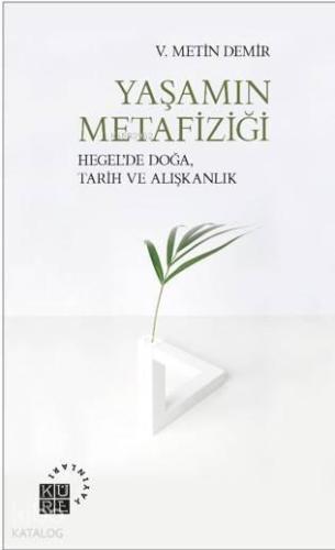 Yaşamın Metafiziği; Hegel'de Doğa, Tarih ve Alışkanlık