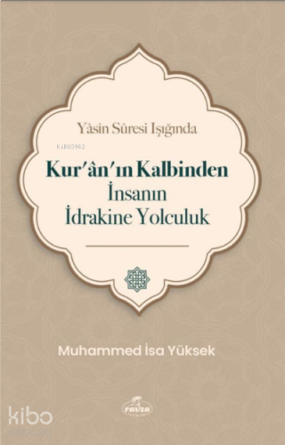 Yasin Suresi Işığında Kuranın Kalbinden İnsanın İdrakine Yolculuk