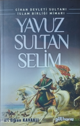 Yavuz Sultan Selim;Cihan Devleti Sultanı İslam Birliği Mimarı | benlik