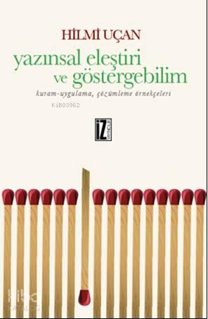 Yazınsal Eleştiri Ve Göstergebilim; Kuram-Uygulama, Çözümleme Örnekçeleri