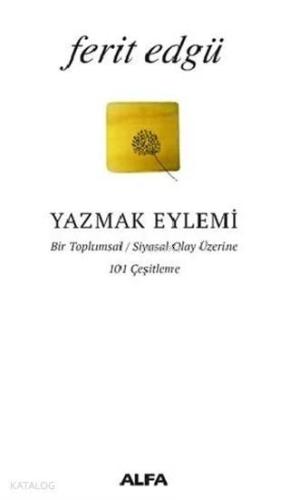 Yazmak Eylemi; Bir Toplumsal / Siyasal Olay Üzerine 101 Çeşitleme