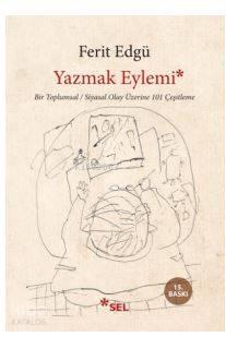 Yazmak Eylemi; Bir Toplumsal / Siyasi Olay Üzerine 101 Çeşitleme | ben