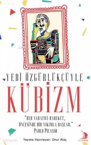 Yedi Özgürlükçüyle Kübizm; "Her Yaratıcı Hareket, Öncesinde Bir Yıkılma Başlar"
