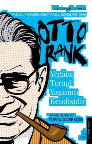 Yegâne Terapi Yaşamın Kendisidir (Otto Rank);Freud’un Çevresindeki “Kabul Görmemiş” Dâhi