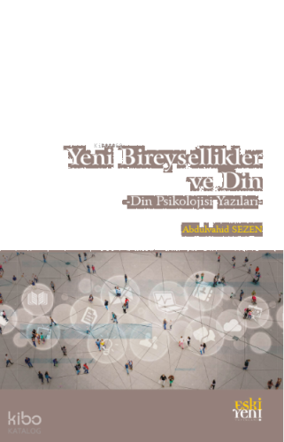 Yeni Bireysellikler ve Din;Din Psikolojisi Yazıları