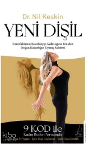 Yeni Dişil;Karanlıklarını Kucaklayıp Aydınlığına Yeniden Doğan Kadınlığın Uyanış Rehberi