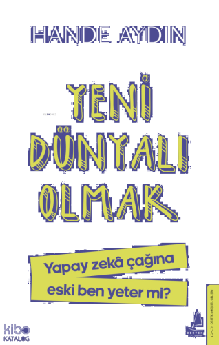 Yeni Dünyalı Olmak;Yapay Zekâ Çağına Eski Ben Yeter mi?