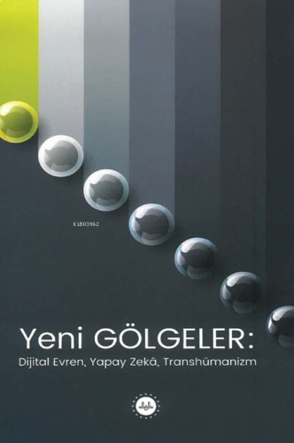 Yeni Gölgeler: Dijital Evren Yapay Zeka Transhümanizm | benlikitap.com