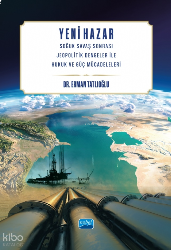 Yeni Hazar;Soğuk Savaş Sonrası Jeopolitik Dengeler ile Hukuk ve Güç Mü