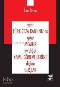 Yeni Türk Ceza Kanunu'na Göre Memur ve Diğer Kamu Görevlilerine İlişkin Suçlar