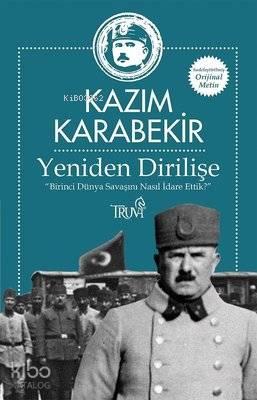 Yeniden Dirilişe (Sadeleştirilmiş Orijinal Metin) "Birinci Dünya Savaşını Nasıl İdare Ettik?"