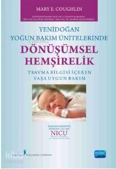 Yenidoğan Yoğun Bakım Ünitelerinde Dönüşümsel Hemşirelik; Travma Bilgisi İçeren Yaşa Uygun Bakım