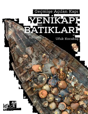 Yenikapı Batıkları (Ciltli); Geçmişe Açılan Kapı | benlikitap.com