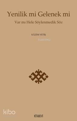 Yenilik mi Gelenek mi; Var mı Hele Söylenmedik Söz