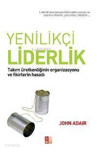 Yenilikçi Liderlik; Takım Üretkenliğinin Organizasyonu ve Fikirlerin Hasadı