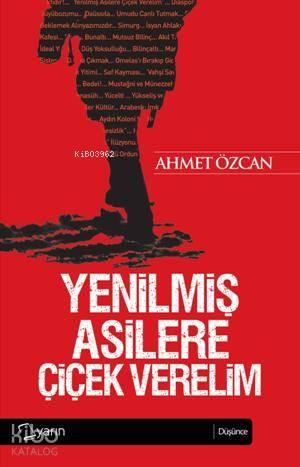 Yenilmiş Asilere Çiçek Verelim | benlikitap.com