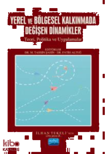 Yerel Ve Bölge Kalkınmada Değişen Dinamikler;Teori, Politikalar ve Uygulamalar