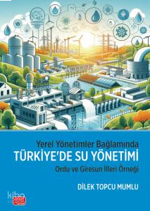 Yerel Yönetimler Bağlamında Türkiye’De Su Yönetimi - Ordu Ve Giresun İlleri Örneği