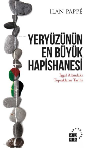 Yeryüzünün En Büyük Hapishanesi - İşgal Altındaki Toprakların Tarihi