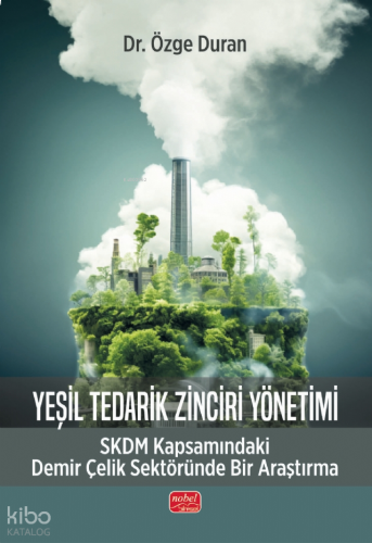 Yeşil Tedarik Zinciri Yönetimi;SKDM Kapsamındaki Demir Çelik Sektöründe Bir Araştırma