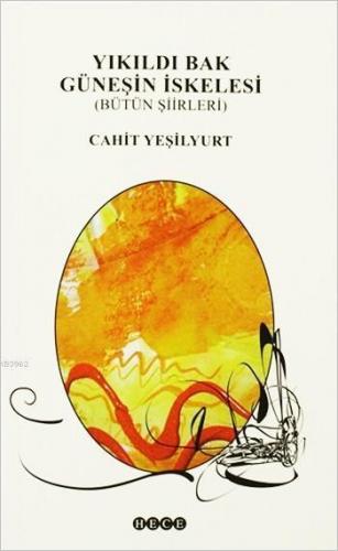 Yıkıldı Bak Güneşin İskelesi; Bütün Şiirleri