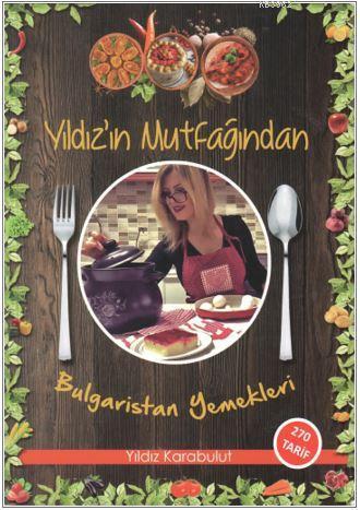 Yıldız'ın Mutfağından Bulgaristan Yemekleri | benlikitap.com