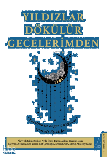 Yıldızlar Dökülür Gecelerimden;“Yazılmaya değer duygular” temalı öyküler