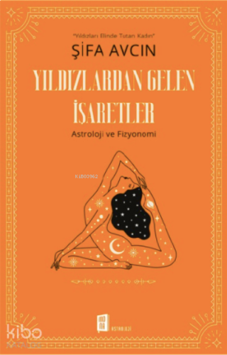 Yıldızlardan Gelen İşaretler;Yıldızları Elinde Tutan Kadın Astroloji ve Fizyonomi