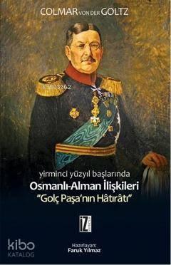 Yirminci Yüzyılın Başlarında Osmanlı-Alman İlişkileri; Golç Paşanın Hâtırâtı