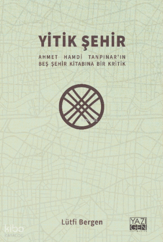 Yitik Şehir;Ahmet Hamdi Tanpınar'ın Beş Şehir Kitabına Bir Kritik | be