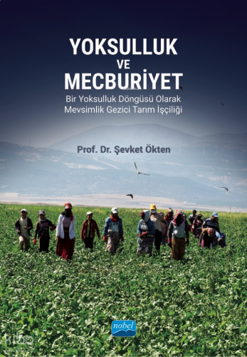 Yoksulluk ve Mecburiyet;Bir Yoksulluk Döngüsü Olarak Mevsimlik Gezici Tarım İşçiliği