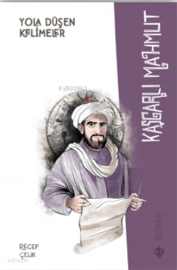 Yola Düşen Kelimeler Kaşgarlı Mahmut | benlikitap.com