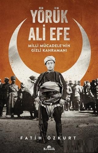 Yörük Ali Efe Milli Mücadele'nin Gizli Kahramanı | benlikitap.com