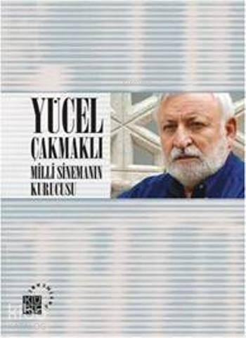Yücel Çakmaklı: Milli Sinemanın Kurucusu