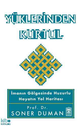 Yüklerinden Kurtul;İmanın Gölgesinde Huzurlu Hayatın Yol Haritası | be