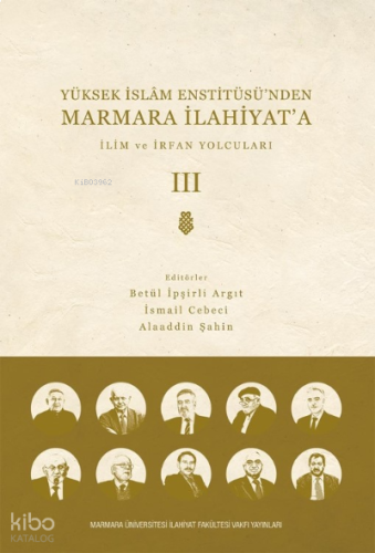 Yüksek  İslam Enstitüsü’nden Marmara İlahiyat'a; CİLT 3 İlim ve İrfan Yolcuları