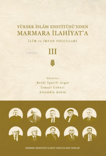 Yüksek  İslam Enstitüsü’nden Marmara İlahiyat'a; CİLT 3 İlim ve İrfan Yolcuları