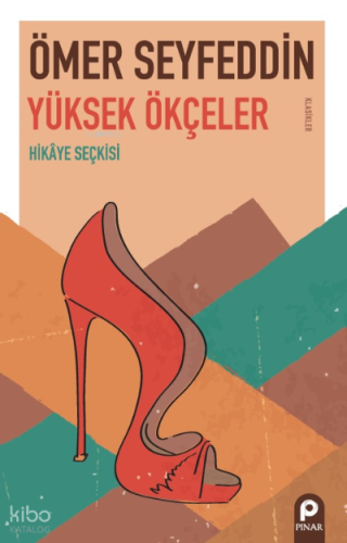 Yüksek Ökçeler;Hikâye Seçkisi
