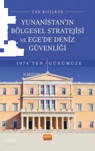 Yunanistan’ın Bölgesel Stratejisi ve Ege’de Deniz Güvenliği 1974’ten Günümüze