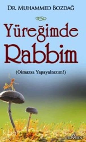 Yüreğimde Rabbim; (Olmazsa Yapayalnızım!) | benlikitap.com