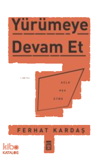 Yürümeye Devam Et - Asla Pes Etme