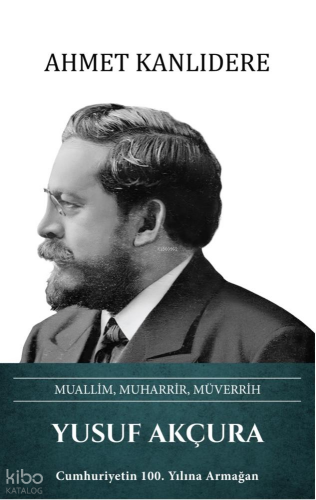 Yusuf Akçura (Ciltli);Muallim, Muharrir, Müverrih | benlikitap.com