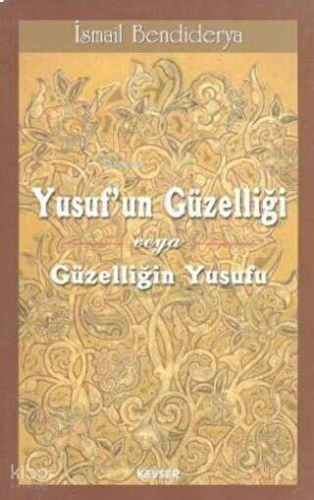 Yusuf'un Güzelliği veya Güzelliğin Yusufu | benlikitap.com