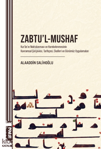 Zabtu'l-Mushaf;Kur'an'ın Noktalanması ve Harekelenmesinin Kavramsal Çerçevesi, Tarihçesi, Ekolleri ve Günümüz Uygulamaları