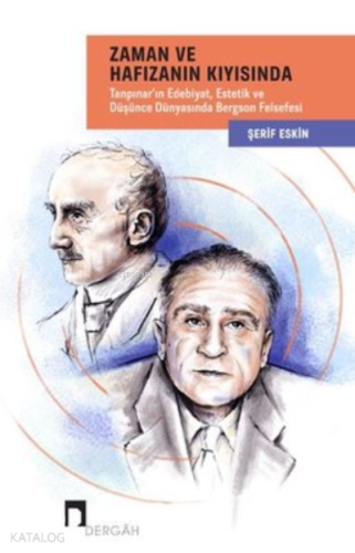 Zaman ve Hafızanın Kıyısında: Tanpınar'ın Edebiyat - Estetik ve Düşünce Dünyasında Bergson Felsefesi